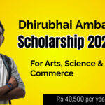 Dhirubhai Ambani Scholarship 2025[Upto Rs 40,500 per year]