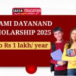 Swami Dayanand Scholarship 2025[Upto Rs 1 lakh per annum]