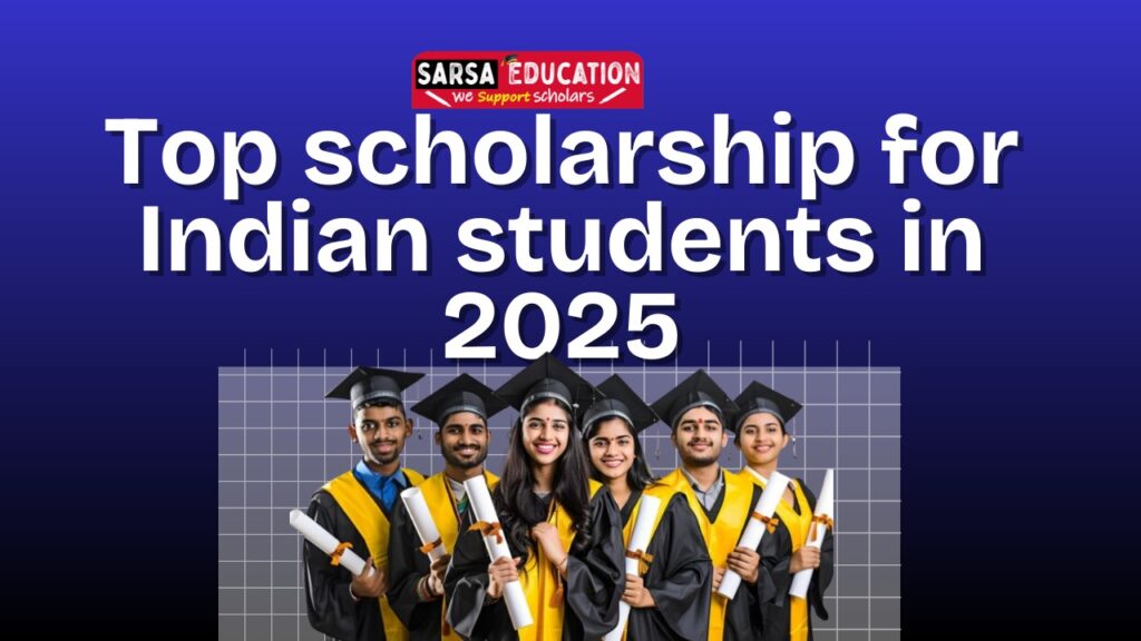 Top scholarship for Indian students in 2025